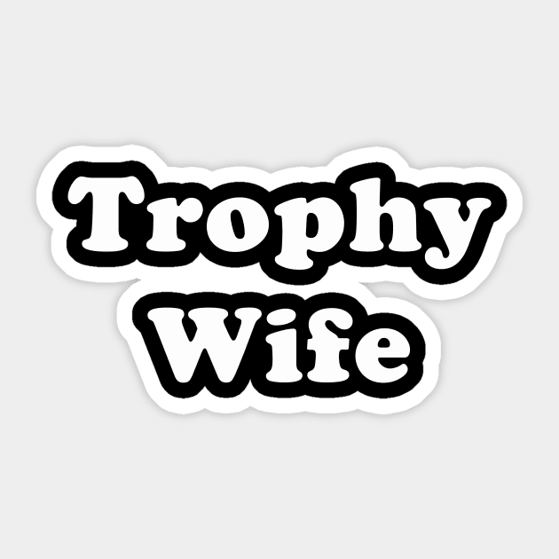 Trophy Wife | Funny for Women | Female Girls Gift idea Sticker by MerchMadness